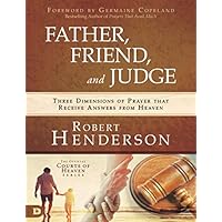 Father, Friend, and Judge (Large Print Edition): Three Dimensions of Prayer that Receive Answers from Heaven Father, Friend, and Judge (Large Print Edition): Three Dimensions of Prayer that Receive Answers from Heaven Hardcover Audible Audiobook Kindle Paperback