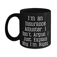 Cute Insurance adjuster Gifts, I'm an Insurance Adjuster. I Don't Argue. I Just, Sarcastic Birthday 11oz 15oz Mug From Friends, Insurance adjuster birthday gift ideas, Insurance adjuster birthday