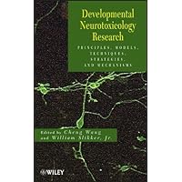 Developmental Neurotoxicology Research: Principles, Models, Techniques, Strategies, and Mechanisms Developmental Neurotoxicology Research: Principles, Models, Techniques, Strategies, and Mechanisms Kindle Hardcover