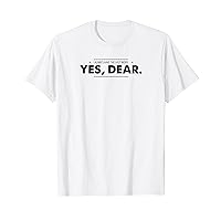 Yes Dear Funny Shirt Husband Marriage Taken Valentine's Gift T-Shirt