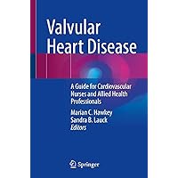 Valvular Heart Disease: A Guide for Cardiovascular Nurses and Allied Health Professionals Valvular Heart Disease: A Guide for Cardiovascular Nurses and Allied Health Professionals Kindle Paperback