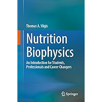 Nutrition Biophysics: An Introduction for Students, Professionals and Career Changers Nutrition Biophysics: An Introduction for Students, Professionals and Career Changers Kindle Paperback
