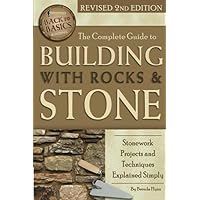 The Complete Guide to Building with Rocks & Stone Stonework Projects and Techniques Explained Simply Revised 2nd Edition (Back to Basics Building) The Complete Guide to Building with Rocks & Stone Stonework Projects and Techniques Explained Simply Revised 2nd Edition (Back to Basics Building) Paperback Kindle Library Binding