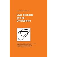 Liver Cirrhosis and its Development (Falk Symposium, Volume 115) (Falk Symposium, 115) Liver Cirrhosis and its Development (Falk Symposium, Volume 115) (Falk Symposium, 115) Hardcover