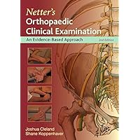Netter's Orthopaedic Clinical Examination: An Evidence-Based Approach (Netter Clinical Science) Netter's Orthopaedic Clinical Examination: An Evidence-Based Approach (Netter Clinical Science) Paperback