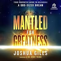 Mantled for Greatness: Your Prophetic Guide to Releasing a God-sized Dream Mantled for Greatness: Your Prophetic Guide to Releasing a God-sized Dream Audible Audiobook Paperback Kindle Hardcover Audio CD