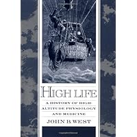 High Life: A History of High-Altitude Physiology and Medicine High Life: A History of High-Altitude Physiology and Medicine Hardcover