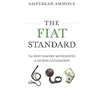 The Fiat Standard: Debt Slavery Alternative to Human Civilization The Fiat Standard: Debt Slavery Alternative to Human Civilization Audible Audiobook Hardcover Kindle