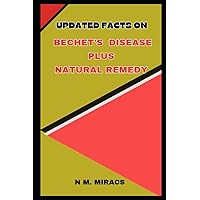 UPDATED FACTS ON BECHET'S DISEASE PLUS NATURAL REMEDY UPDATED FACTS ON BECHET'S DISEASE PLUS NATURAL REMEDY Paperback Kindle