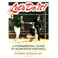 Let's Do It: A Fundamental Guide to Slow-Pitch Softball Let's Do It: A Fundamental Guide to Slow-Pitch Softball Spiral-bound