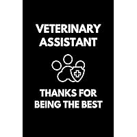 Veterinary Assistant Thanks For Being The Best: Vet Assistant Notebook With Lined Pages, A Great Appreciation Gift Idea For Veterinary Assistants
