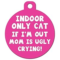 Cat Custom Pet ID Tag - Personalize Colors and Add Contact Info to The Back (Indoor Only Cat If I'm Out Mom is Ugly Crying)