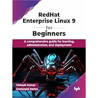 RedHat Enterprise Linux 9 for Beginners: A comprehensive guide for learning, administration, and deployment (English Edition) RedHat Enterprise Linux 9 for Beginners: A comprehensive guide for learning, administration, and deployment (English Edition) Kindle Paperback