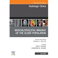 Musculoskeletal Imaging of the Older Population, An Issue of Radiologic Clinics of North America, E-Book (The Clinics: Internal Medicine) Musculoskeletal Imaging of the Older Population, An Issue of Radiologic Clinics of North America, E-Book (The Clinics: Internal Medicine) Kindle Hardcover