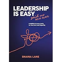 Leadership is Easy: 11 Habits to Learn Early so You Can Lead Expertly Leadership is Easy: 11 Habits to Learn Early so You Can Lead Expertly Paperback Kindle