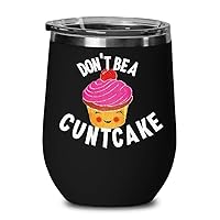 Don't Be a Cuntcake Mug Wine Tumbler Cute Funny Gag Gifts for Women Best Friend Birthday Coffee and Tea Mugs Cunt Gifts