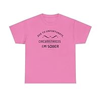 Due to Unfortunate Circumstances, I'm Sober | Unisex Heavy Cotton Tee - Multiple Sizes & Colors Available