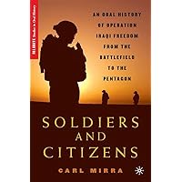 Soldiers and Citizens: An Oral History of Operation Iraqi Freedom from the Battlefield to the Pentagon (Palgrave Studies in Oral History) Soldiers and Citizens: An Oral History of Operation Iraqi Freedom from the Battlefield to the Pentagon (Palgrave Studies in Oral History) Hardcover Paperback