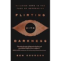 Flirting with Darkness: Building Hope in the Face of Depression Flirting with Darkness: Building Hope in the Face of Depression Paperback