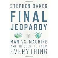 Final Jeopardy: Man vs. Machine and the Quest to Know Everything Final Jeopardy: Man vs. Machine and the Quest to Know Everything Kindle Hardcover Paperback