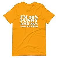 Math Lovers Shirt - Funny Graphic Tee - Quote I'm 25% Funny and 85% Bad at Math - Best Gift Idea for Special Student