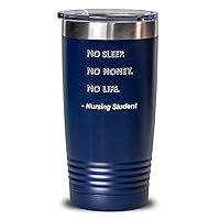 Nursing Student Tumbler No Sleep. No Money. No Life. Nursing Student Funny Gift Idea For Nursing Student 20oz, Blue
