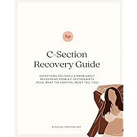 C-Section Birth Recovery Guide: Everything You Should Know About Recovering From a C-Section Birth (Postpartum Care Bundle: Complete eBook Collection) C-Section Birth Recovery Guide: Everything You Should Know About Recovering From a C-Section Birth (Postpartum Care Bundle: Complete eBook Collection) Paperback Kindle