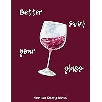 Better Swirl Your Glass Your Wine Tasting Journal: Burgundy Colored Elegant Guided Tasting Notes, 100 Pages (Designed for 50 Wines, with 2 Pages for ... 11