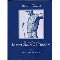 Silent Waves: Theory and Practice of Lymph Drainage Therapy: With Applications for Lymphedema, Chronic Pain, and Inflammation Silent Waves: Theory and Practice of Lymph Drainage Therapy: With Applications for Lymphedema, Chronic Pain, and Inflammation Hardcover