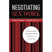 Negotiating Sex Work: Unintended Consequences of Policy and Activism Negotiating Sex Work: Unintended Consequences of Policy and Activism Paperback Kindle Hardcover Mass Market Paperback