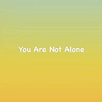 You Are Not Alone You Are Not Alone MP3 Music