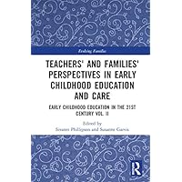 Teachers' and Families' Perspectives in Early Childhood Education and Care: Early Childhood Education in the 21st Century Vol. II (Evolving Families) Teachers' and Families' Perspectives in Early Childhood Education and Care: Early Childhood Education in the 21st Century Vol. II (Evolving Families) Kindle Hardcover Paperback