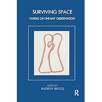 Surviving Space: Papers on Infant Observation (Tavistock Clinic Series) Surviving Space: Papers on Infant Observation (Tavistock Clinic Series) Paperback eTextbook Hardcover