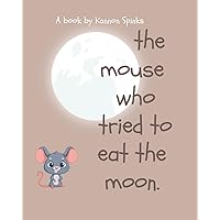 The Mouse Who Tried to Eat the Moon