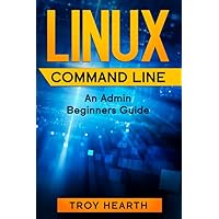 Linux Command Line: An Admin Beginners Guide Linux Command Line: An Admin Beginners Guide Paperback Kindle