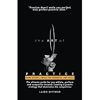 The Art Of Practice: Same Effort, Twice The Progress, Any Skill The Art Of Practice: Same Effort, Twice The Progress, Any Skill Paperback Kindle Hardcover