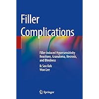 Filler Complications: Filler-Induced Hypersensitivity Reactions, Granuloma, Necrosis, and Blindness Filler Complications: Filler-Induced Hypersensitivity Reactions, Granuloma, Necrosis, and Blindness Hardcover Kindle
