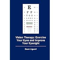 Vision Therapy: Exercise Your Eyes and Improve Your Eyesight Vision Therapy: Exercise Your Eyes and Improve Your Eyesight Paperback Kindle