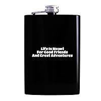 Life Is Meant For Good Friends And Great Adventures - Drinking Alcohol 8oz Hip Flask