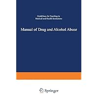 Manual of Drug and Alcohol Abuse: Guidelines for Teaching in Medical and Health Institutions Manual of Drug and Alcohol Abuse: Guidelines for Teaching in Medical and Health Institutions Hardcover Kindle Paperback