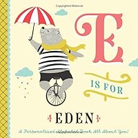 E is for Eden: A Personalized Alphabet Book All About You! (Personalized Children's Book)