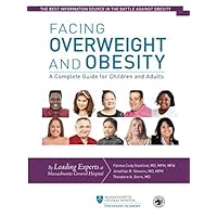 Facing Overweight and Obesity: A Complete Guide for Children and Adults Facing Overweight and Obesity: A Complete Guide for Children and Adults Paperback Kindle
