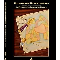 Pulmonary Hypertension: A Patient's Survival Guide Pulmonary Hypertension: A Patient's Survival Guide Paperback