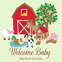 Baby Shower Guest Book Welcome Baby: Farm Animals Barnyard Rustic Theme Decorations | Sign in Guestbook Keepsake with Address, Baby Predictions, Advice for Parents, Wishes, Photo & Gift Log Baby Shower Guest Book Welcome Baby: Farm Animals Barnyard Rustic Theme Decorations | Sign in Guestbook Keepsake with Address, Baby Predictions, Advice for Parents, Wishes, Photo & Gift Log Paperback