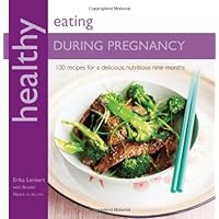 Healthy Eating During Pregnancy: 100 Recipes for a Nutritious Delicious Nine Months Healthy Eating During Pregnancy: 100 Recipes for a Nutritious Delicious Nine Months Paperback