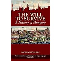 Will to Survive: A History of Hungary Will to Survive: A History of Hungary Paperback Hardcover