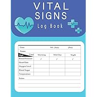 Vital Signs Log Book: Health Monitoring Record Log, Heart rate, Temp, Blood sugar, Blood pressure & Oxygen Level, Large Print (120 Pages).