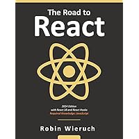 The Road to React: Your journey to master plain yet pragmatic React.js The Road to React: Your journey to master plain yet pragmatic React.js Paperback Kindle Hardcover