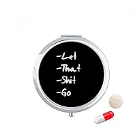 Let That Shit Go Funny Quote Pill Case Pocket Medicine Storage Box Container Dispenser