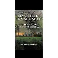 EL VALOR DE LO INVALUABLE: MANUAL DE VALUACION DE TIERRAS AGRICOLAS (Spanish Edition)